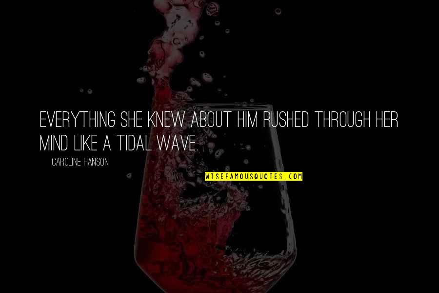 Defilement Biblical Quotes By Caroline Hanson: Everything she knew about him rushed through her Defilement Biblical Quotes By Caroline Hanson: Everything she knew about him rushed through her