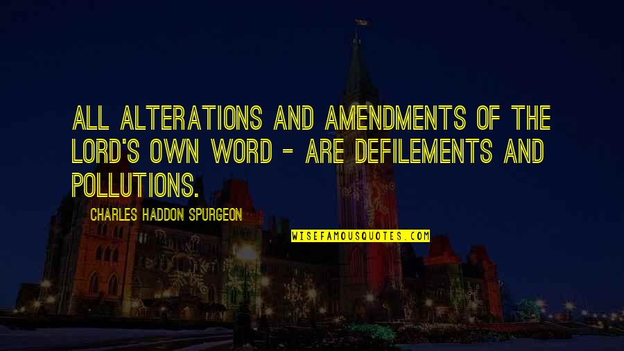 Defilements Quotes By Charles Haddon Spurgeon: All alterations and amendments of the Lord's own