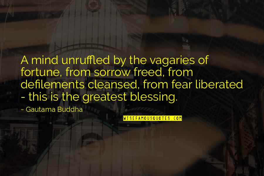 Defilements Quotes By Gautama Buddha: A mind unruffled by the vagaries of fortune,