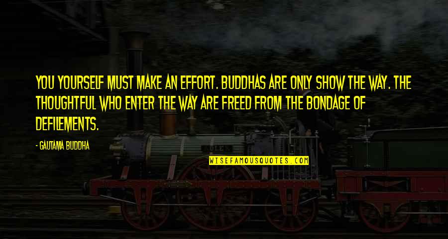 Defilements Quotes By Gautama Buddha: You yourself must make an effort. Buddhas are Defilements Quotes By Gautama Buddha: You yourself must make an effort. Buddhas are