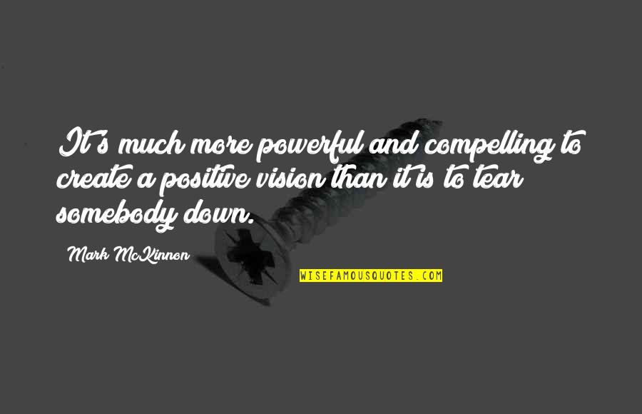 Defilements Quotes By Mark McKinnon: It's much more powerful and compelling to create Defilements Quotes By Mark McKinnon: It's much more powerful and compelling to create