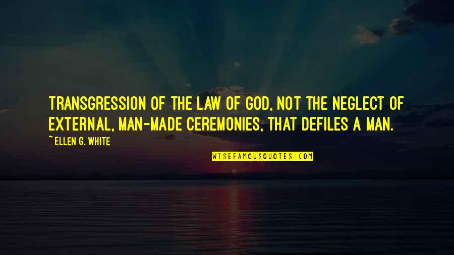 Defiles A Man Quotes By Ellen G. White: Transgression of the law of God, not the