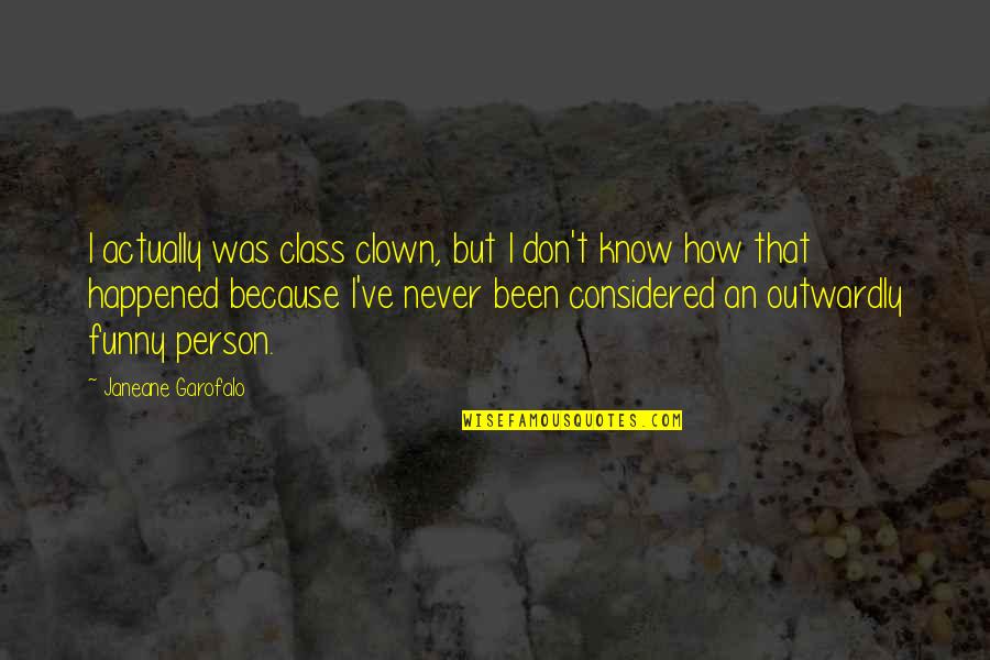 Defiles The Body Quotes By Janeane Garofalo: I actually was class clown, but I don't
