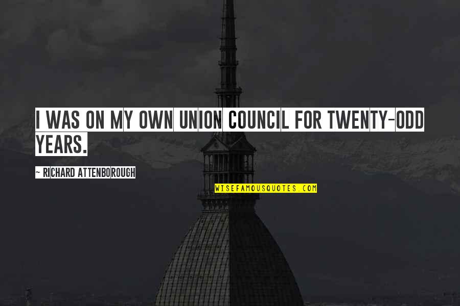 Defilippis Quotes By Richard Attenborough: I was on my own union council for Defilippis Quotes By Richard Attenborough: I was on my own union council for