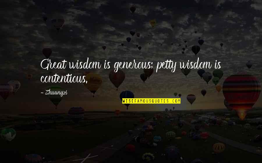 Defilippis Quotes By Zhuangzi: Great wisdom is generous; petty wisdom is contentious.
