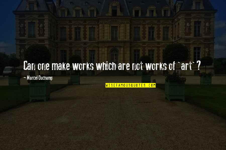 Defilippo Bros Quotes By Marcel Duchamp: Can one make works which are not works