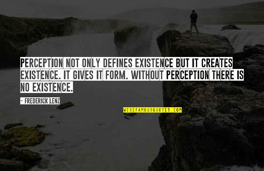 Defilippo Restaurant Quotes By Frederick Lenz: Perception not only defines existence but it creates