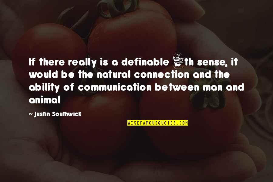 Definable Quotes By Justin Southwick: If there really is a definable 6th sense,