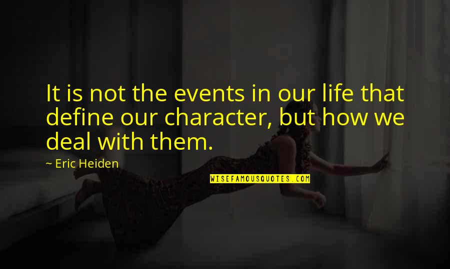 Define Character Quotes By Eric Heiden: It is not the events in our life