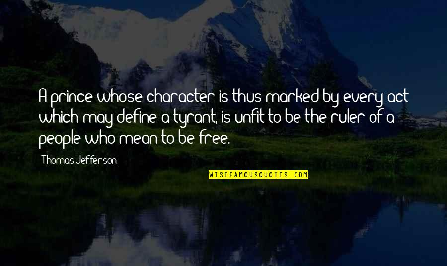 Define Character Quotes By Thomas Jefferson: A prince whose character is thus marked by