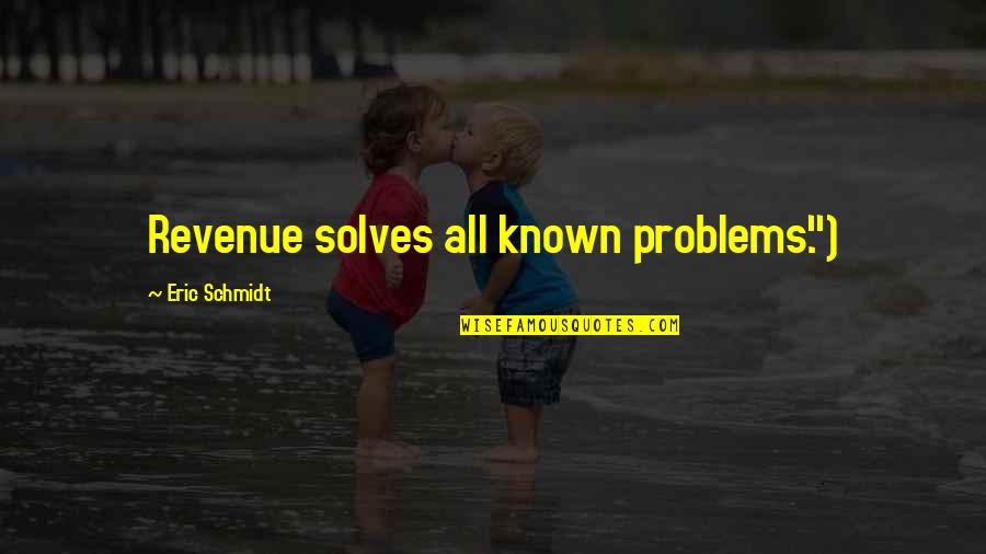 Define Competitive Quotes By Eric Schmidt: Revenue solves all known problems.")