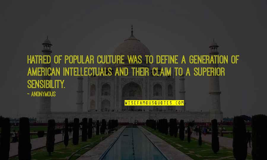 Define Culture Quotes By Anonymous: Hatred of popular culture was to define a