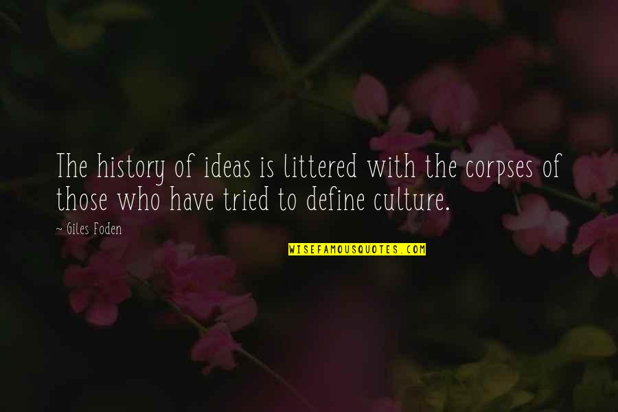 Define Culture Quotes By Giles Foden: The history of ideas is littered with the