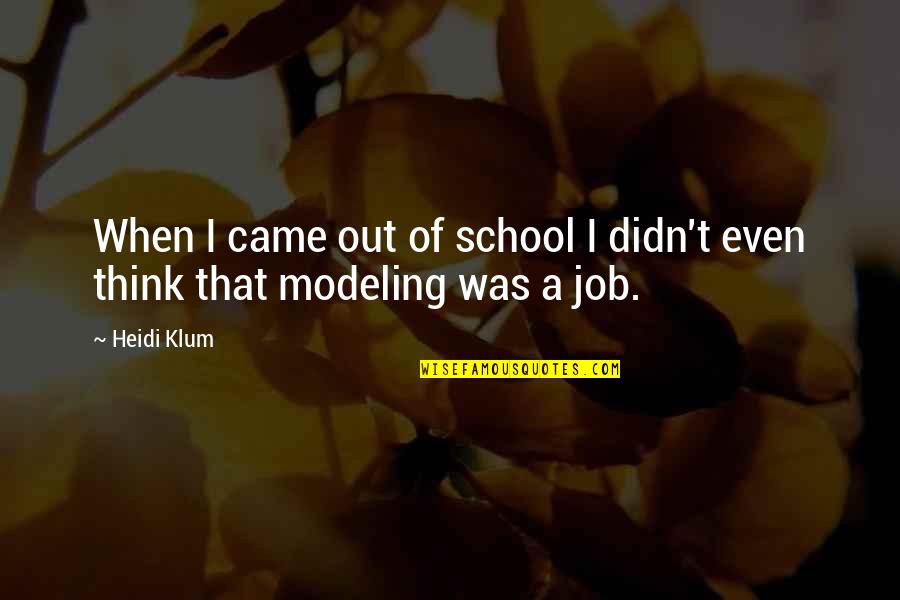 Define Dark Quotes By Heidi Klum: When I came out of school I didn't