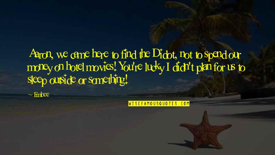 Define Floating Quotes By Embee: Aaron, we came here to find the Didot, Define Floating Quotes By Embee: Aaron, we came here to find the Didot,