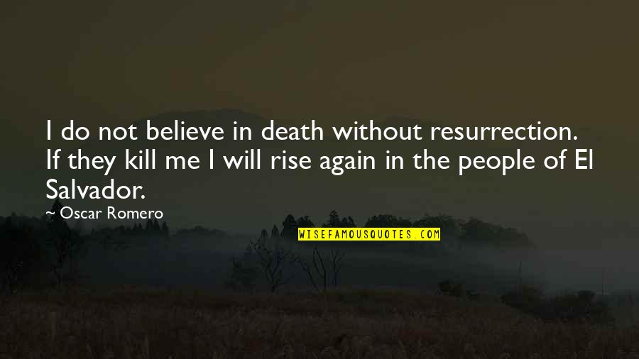 Define Floating Quotes By Oscar Romero: I do not believe in death without resurrection. Define Floating Quotes By Oscar Romero: I do not believe in death without resurrection.