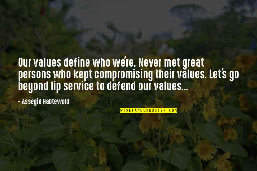 Define Leadership Quotes By Assegid Habtewold: Our values define who we're. Never met great Define Leadership Quotes By Assegid Habtewold: Our values define who we're. Never met great