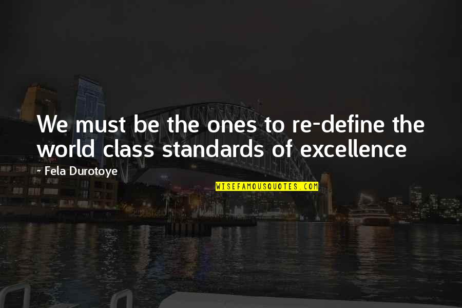 Define Leadership Quotes By Fela Durotoye: We must be the ones to re-define the