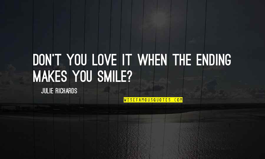 Define Leadership Quotes By Julie Richards: Don't you love it when the ending makes Define Leadership Quotes By Julie Richards: Don't you love it when the ending makes