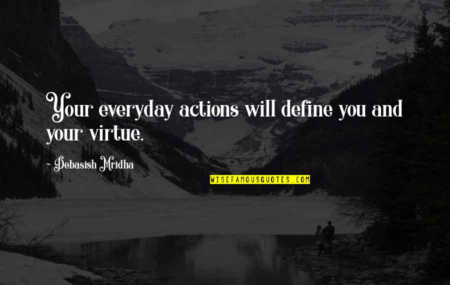Define Love Quotes By Debasish Mridha: Your everyday actions will define you and your
