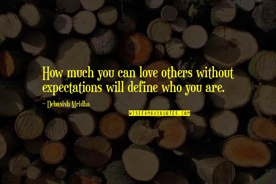 Define Love Quotes By Debasish Mridha: How much you can love others without expectations