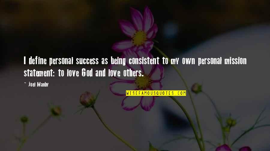 Define Love Quotes By Joel Manby: I define personal success as being consistent to