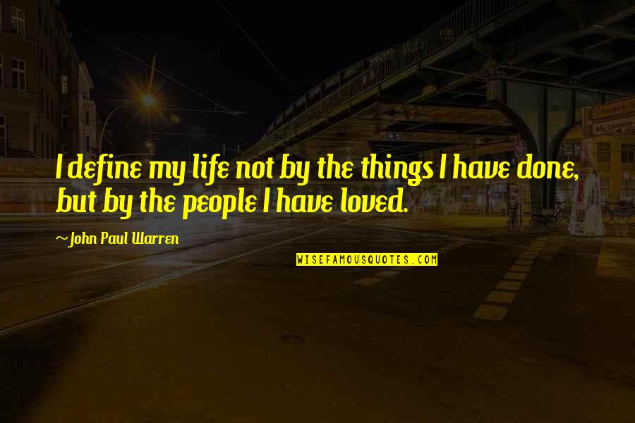 Define Love Quotes By John Paul Warren: I define my life not by the things