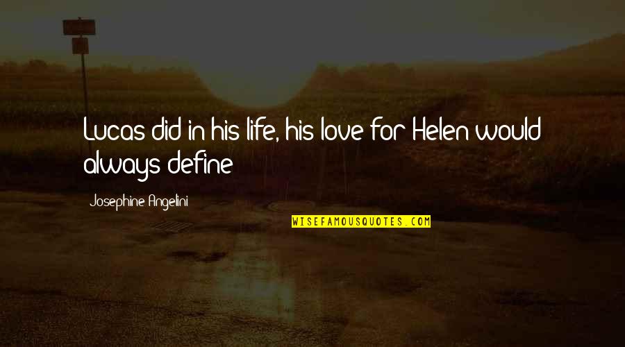 Define Love Quotes By Josephine Angelini: Lucas did in his life, his love for