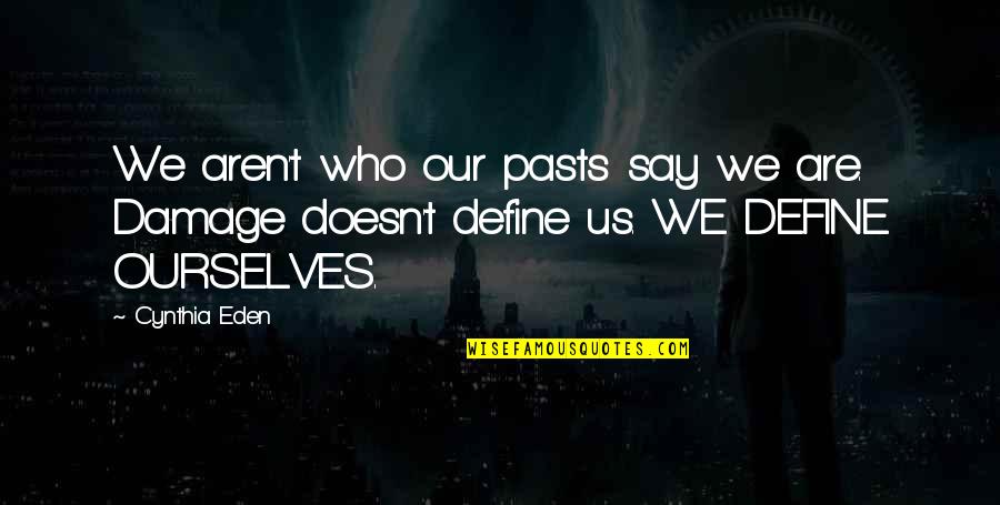 Define Ourselves Quotes By Cynthia Eden: We aren't who our pasts say we are.