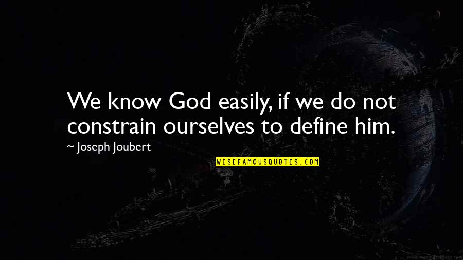 Define Ourselves Quotes By Joseph Joubert: We know God easily, if we do not