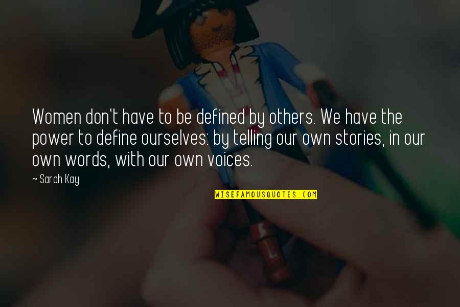 Define Ourselves Quotes By Sarah Kay: Women don't have to be defined by others.
