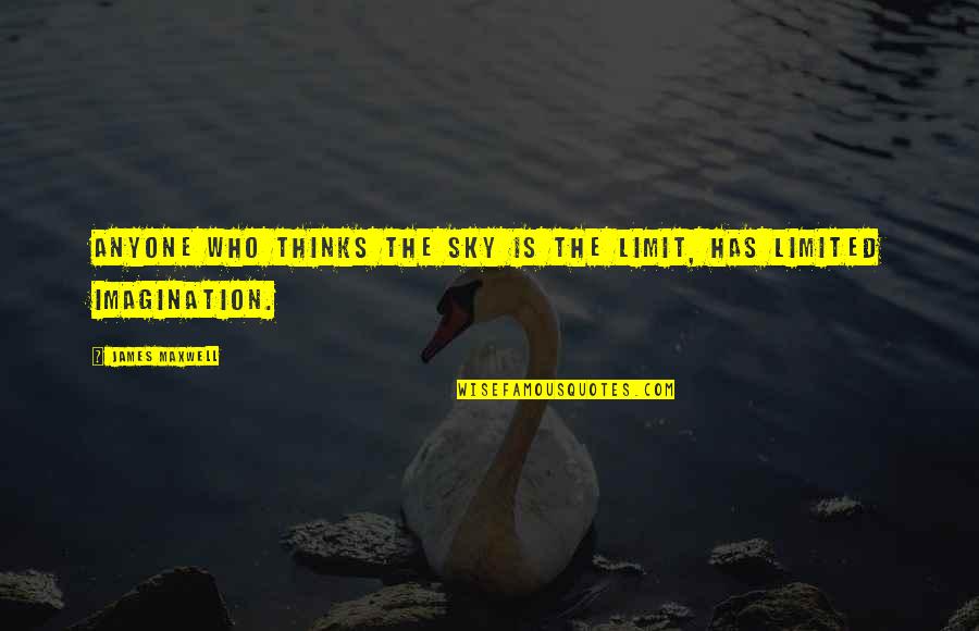 Define Payoff Quotes By James Maxwell: Anyone who thinks the sky is the limit, Define Payoff Quotes By James Maxwell: Anyone who thinks the sky is the limit,