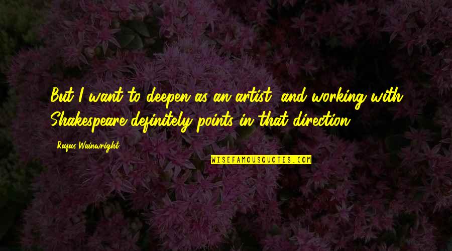 Define Payoff Quotes By Rufus Wainwright: But I want to deepen as an artist, Define Payoff Quotes By Rufus Wainwright: But I want to deepen as an artist,