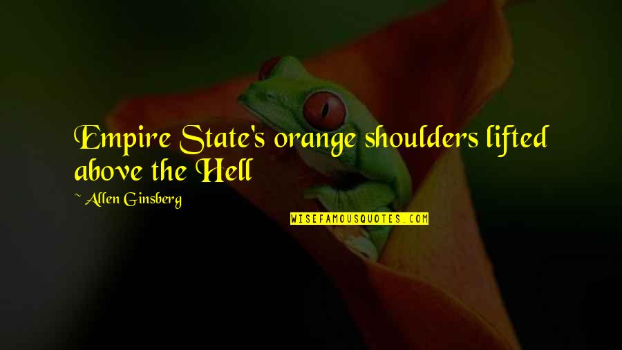 Define Poetry Quotes By Allen Ginsberg: Empire State's orange shoulders lifted above the Hell
