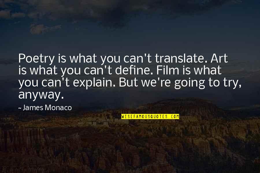 Define Poetry Quotes By James Monaco: Poetry is what you can't translate. Art is