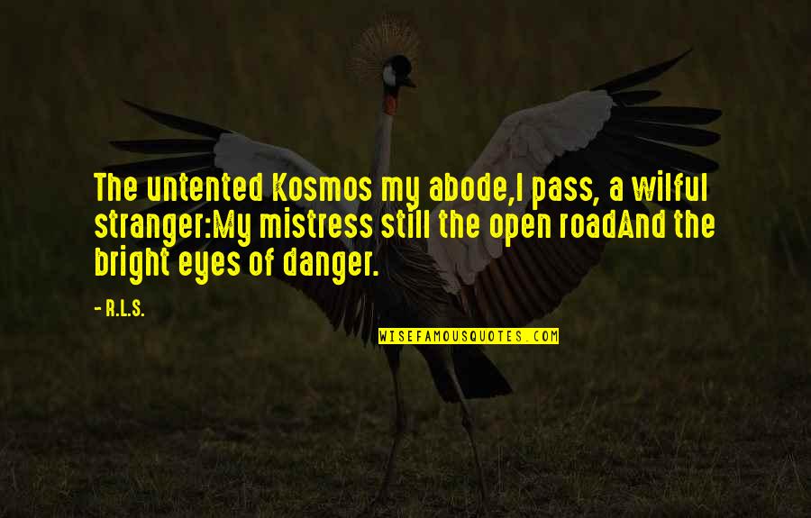 Define Poetry Quotes By R.L.S.: The untented Kosmos my abode,I pass, a wilful