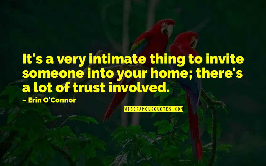 Define Schizophrenia Quotes By Erin O'Connor: It's a very intimate thing to invite someone