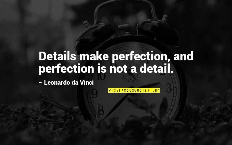 Define Trials And Tribulations Quotes By Leonardo Da Vinci: Details make perfection, and perfection is not a