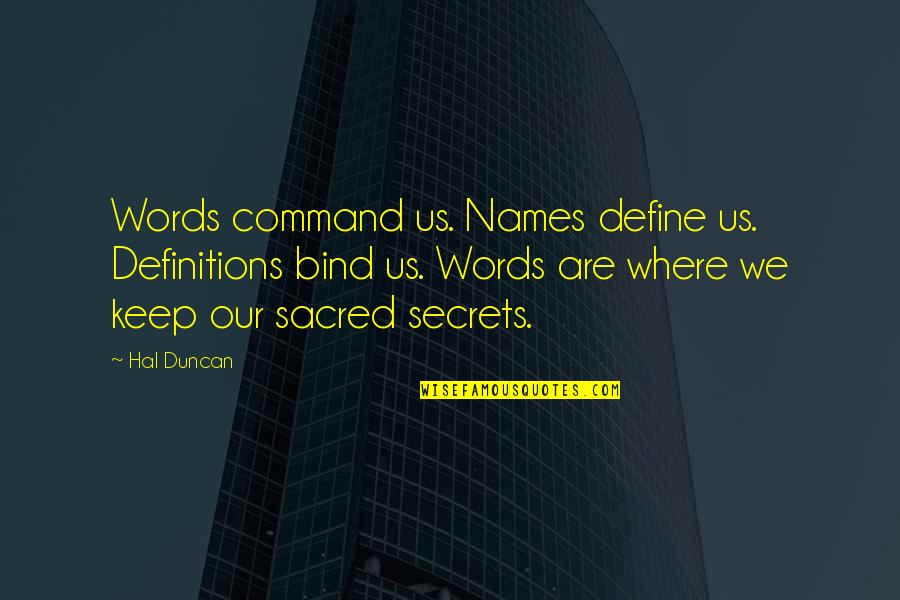Define Us Quotes By Hal Duncan: Words command us. Names define us. Definitions bind Define Us Quotes By Hal Duncan: Words command us. Names define us. Definitions bind
