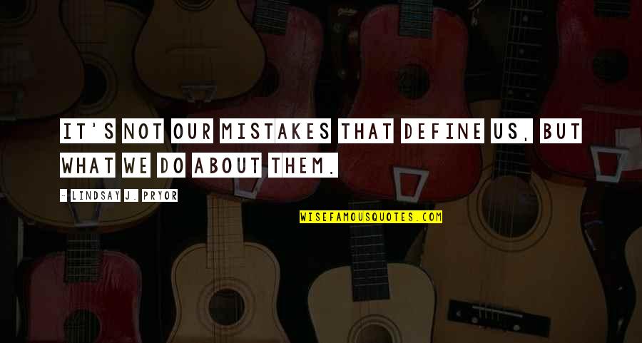 Define Us Quotes By Lindsay J. Pryor: It's not our mistakes that define us, but Define Us Quotes By Lindsay J. Pryor: It's not our mistakes that define us, but