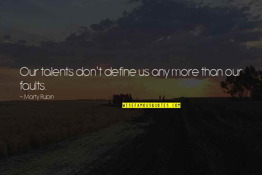 Define Us Quotes By Marty Rubin: Our talents don't define us any more than Define Us Quotes By Marty Rubin: Our talents don't define us any more than