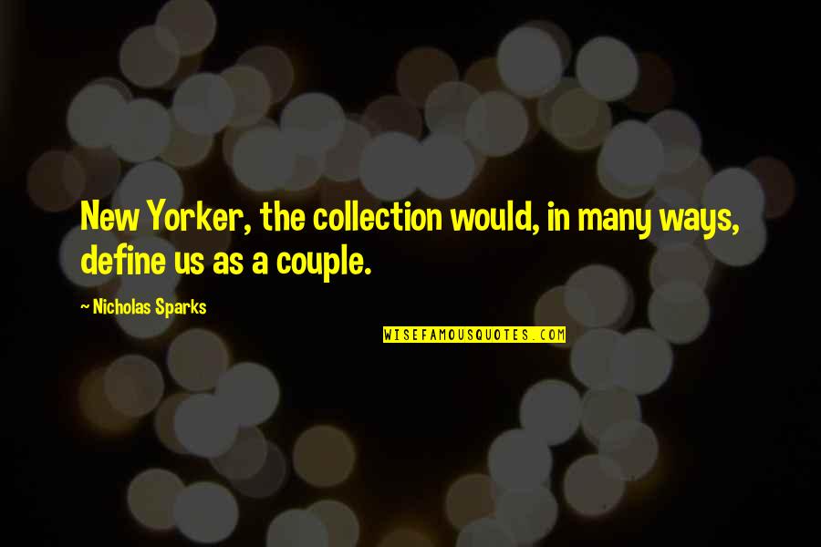 Define Us Quotes By Nicholas Sparks: New Yorker, the collection would, in many ways, Define Us Quotes By Nicholas Sparks: New Yorker, the collection would, in many ways,