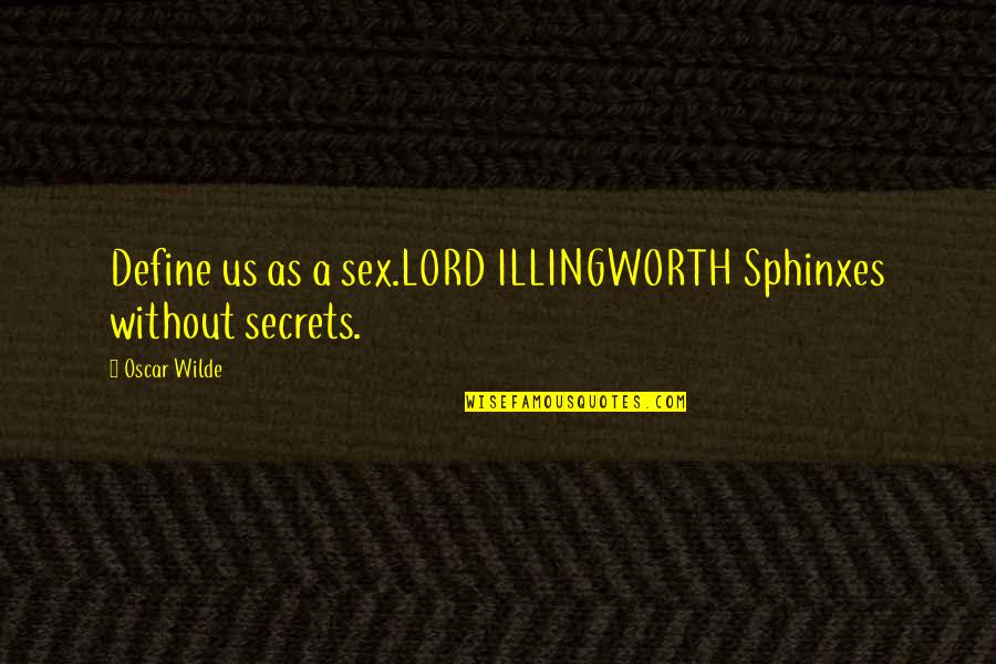 Define Us Quotes By Oscar Wilde: Define us as a sex.LORD ILLINGWORTH Sphinxes without