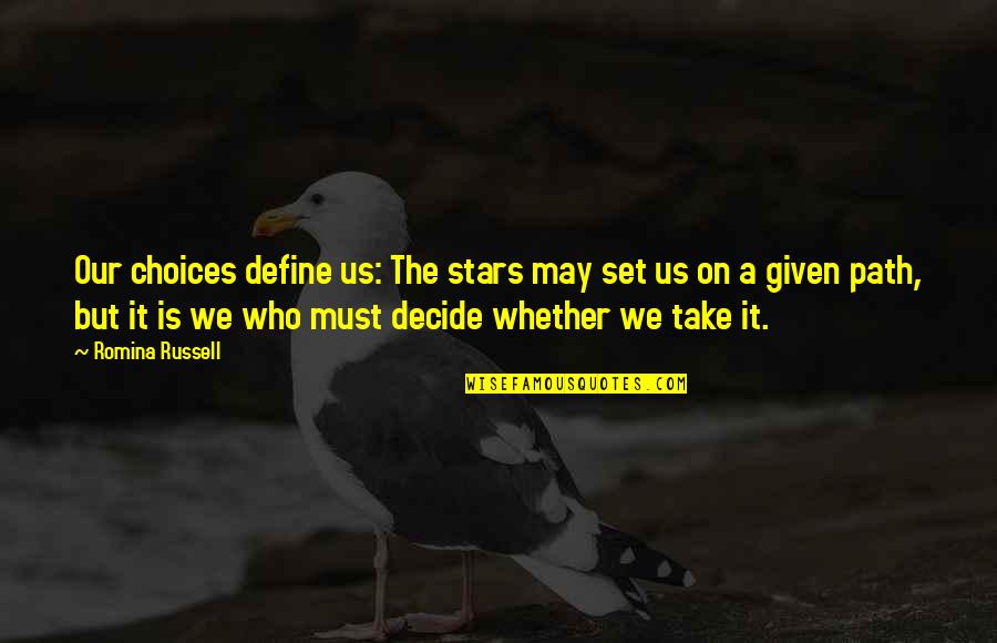Define Us Quotes By Romina Russell: Our choices define us: The stars may set Define Us Quotes By Romina Russell: Our choices define us: The stars may set