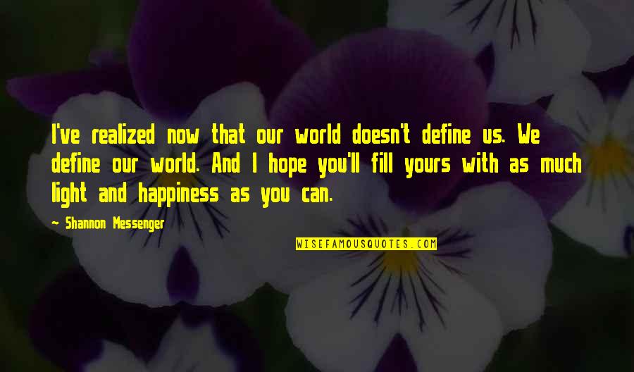 Define Us Quotes By Shannon Messenger: I've realized now that our world doesn't define Define Us Quotes By Shannon Messenger: I've realized now that our world doesn't define