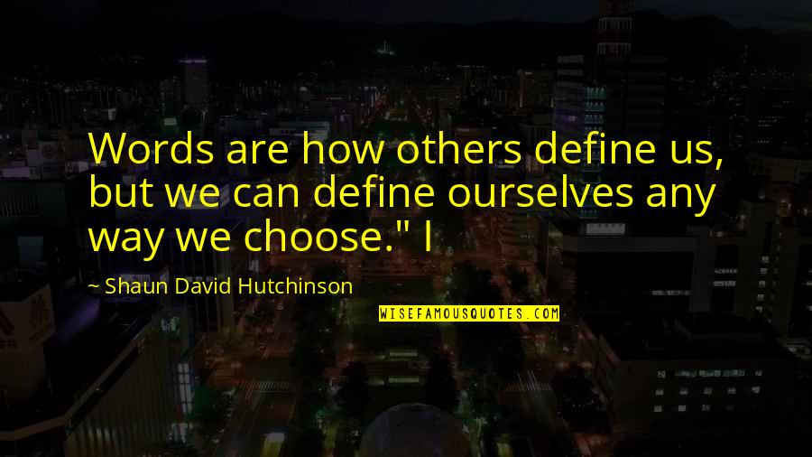Define Us Quotes By Shaun David Hutchinson: Words are how others define us, but we Define Us Quotes By Shaun David Hutchinson: Words are how others define us, but we