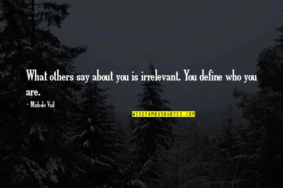Define Who You Are Quotes By Michele Vail: What others say about you is irrelevant. You