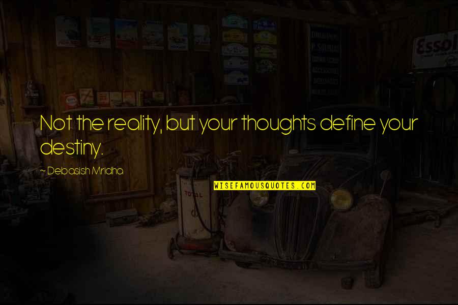 Define Wisdom Quotes By Debasish Mridha: Not the reality, but your thoughts define your