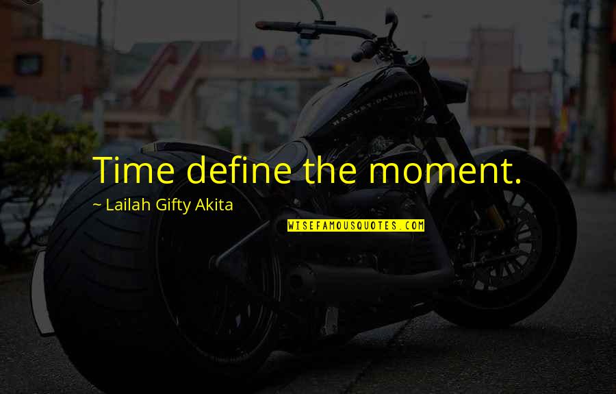 Define Wisdom Quotes By Lailah Gifty Akita: Time define the moment.