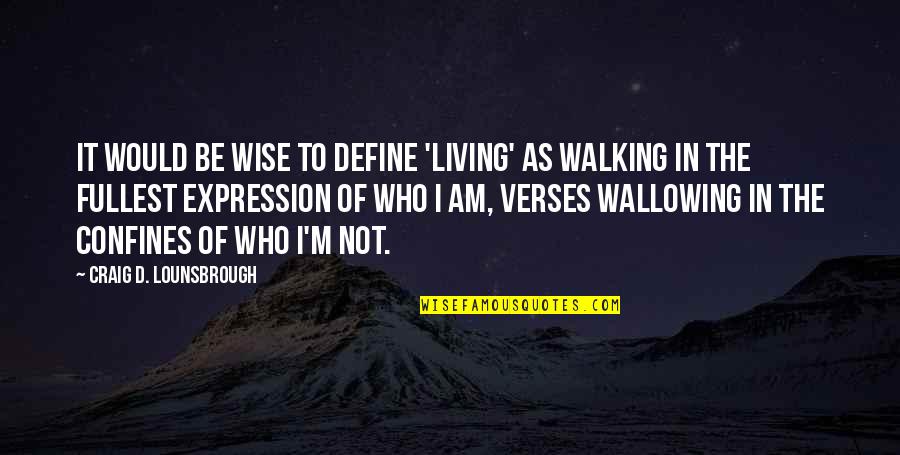 Define Wise Quotes By Craig D. Lounsbrough: It would be wise to define 'living' as